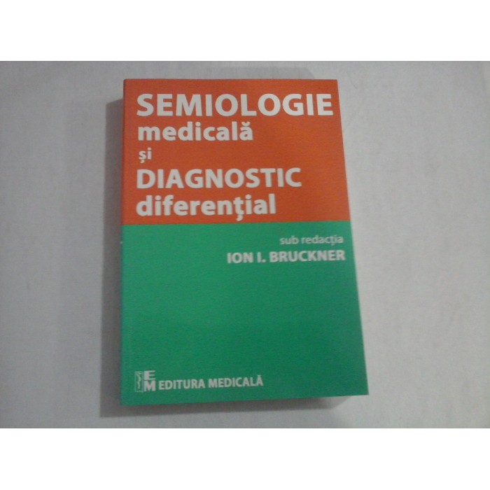 SEMIOLOGIE MEDICALA SI DIAGNOSTIC DIFERENTIAL  -  ION I. BRUCKNER